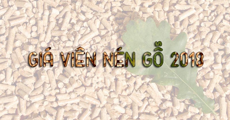 Giá viên nén gỗ xuất khẩu 2018 Giá viên nén gỗ xuất khẩu 2018