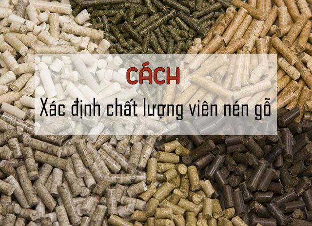 Hướng Dẫn Cách Xác định Chất Lượng Viên Nén Gỗ